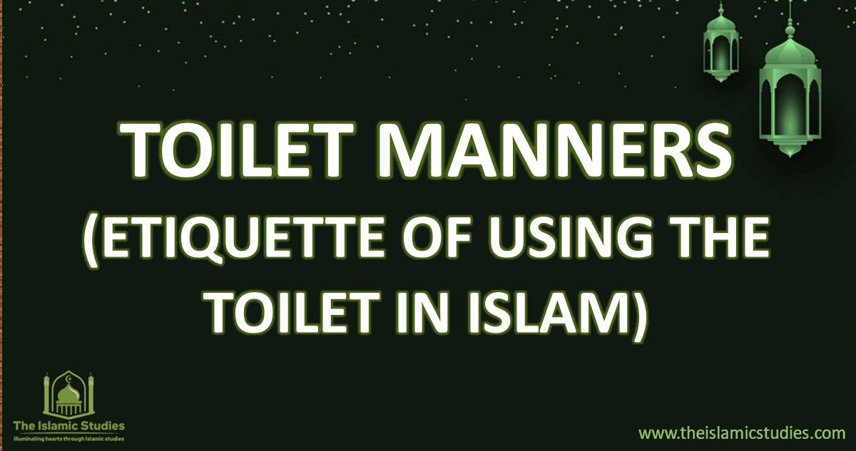 Toilet Manners - Etiquette of Using the Restroom in Islam - the Islamic studies